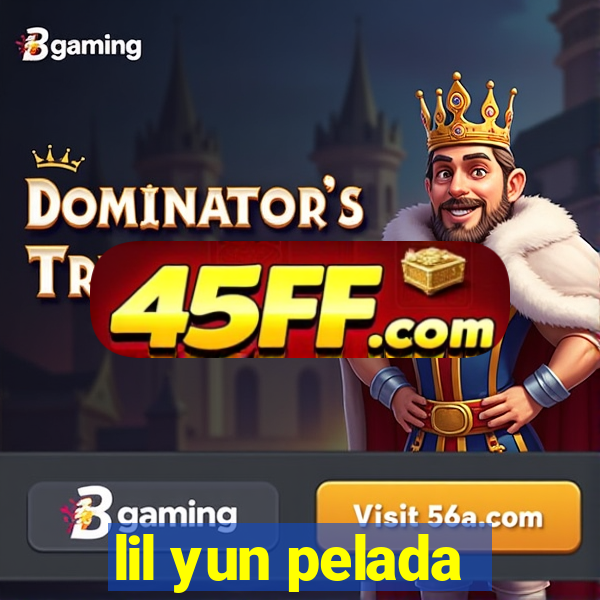 lil yun pelada